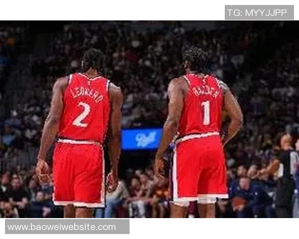 哈登与莱昂纳德下半场表现低迷合计仅得10分不敌角色球员科比布朗